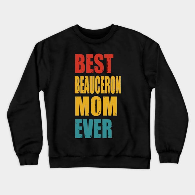 Vintage Best Beauceron Mom Ever T-shirt Crewneck Sweatshirt by suttonouz9